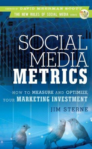 Social Media Metrics: How to Measure and Optimize Your Marketing Investment (New Rules Social Media Series) by David Meerman Scott (Foreword), Jim Sterne (16-Apr-2010) Hardcover
