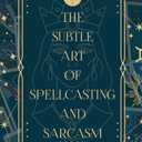 The Subtle Art of Spellcasting and Sarcasm