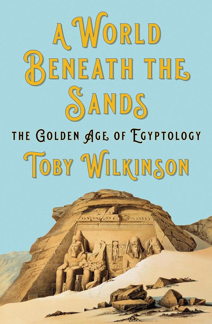 A World Beneath the Sands: The Golden Age of Egyptology (Book)