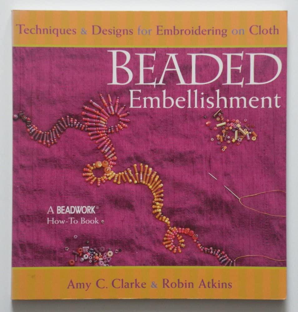 Beaded Embellishment: Techniques & Designs for Embroidering on Cloth