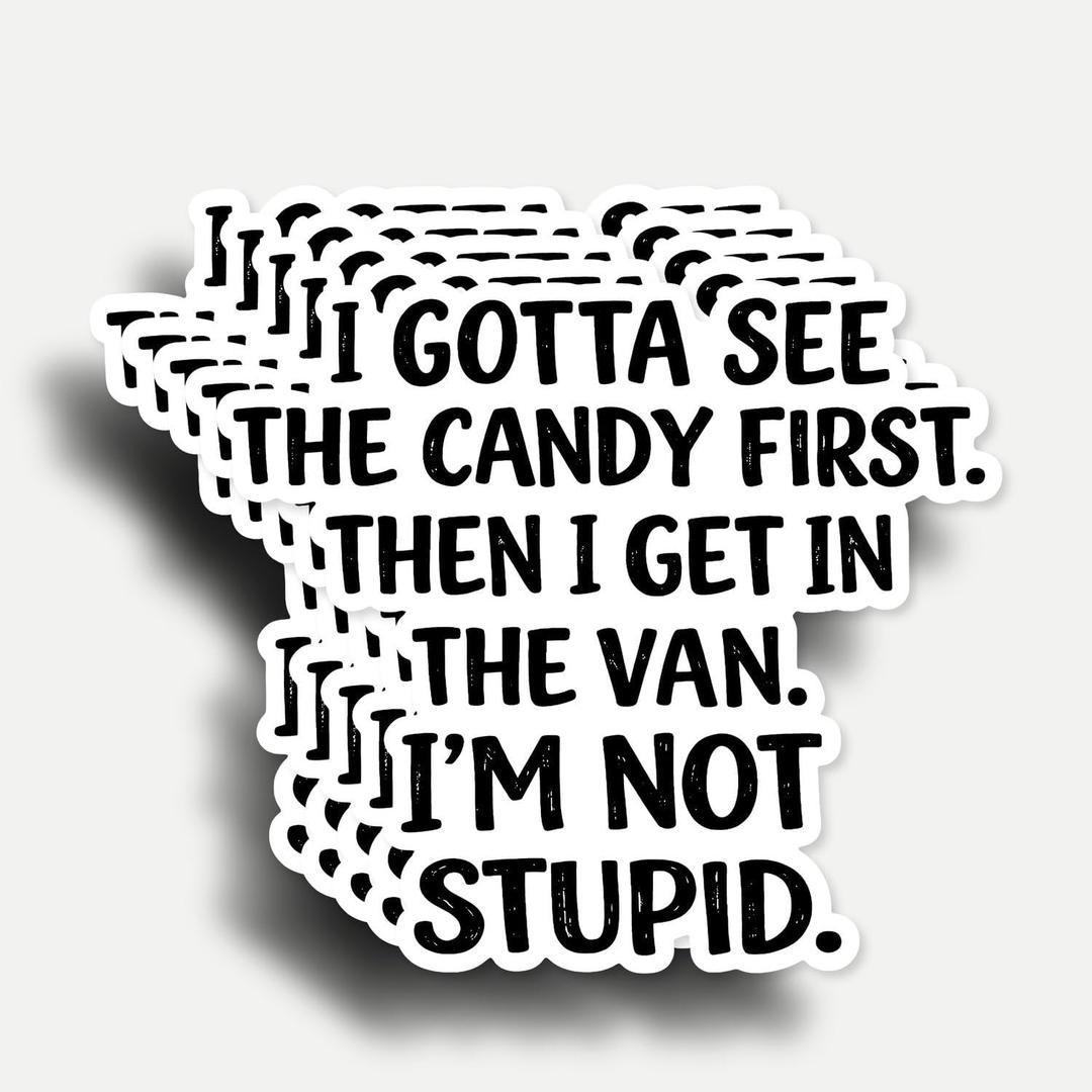 4 x (5Pcs) I Gotta See The Candy First Then I Get in The Van I'm Not Stupid Sticker 3 Inch, Funny Sayings Sarcasm Humorous Anti-Social Water Bottles, Car, Phone