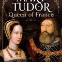 Mary Tudor: Queen of France