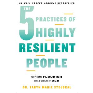 The 5 Practices of Highly Resilient People: Why Some Flourish When Others Fold, Book 