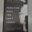 Forgiving What You Can't Forget: Discover How to Move On, Make Peace with Painful Memories, and Create a Life That’s Beautiful Again