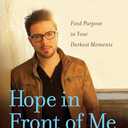 Hope in Front of Me: Find Purpose in Your Darkest Moments