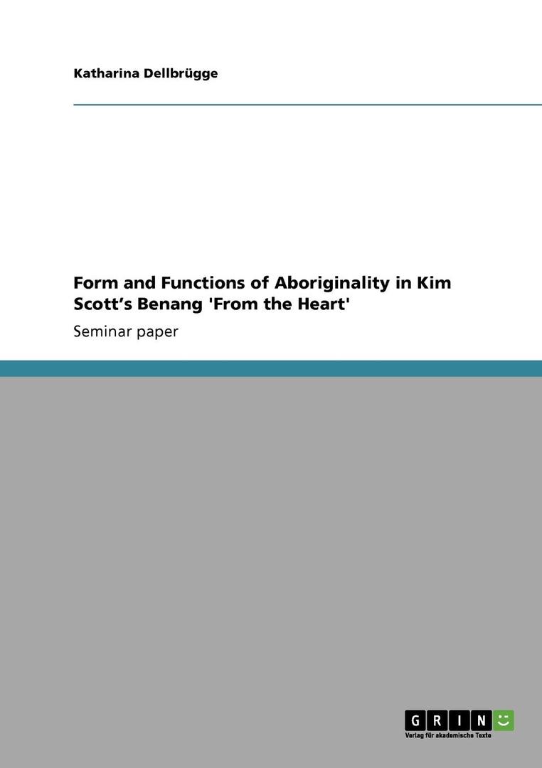 Form and Functions of Aboriginality in Kim Scott's Benang 'From the Heart' Paperback – March 3, 2010