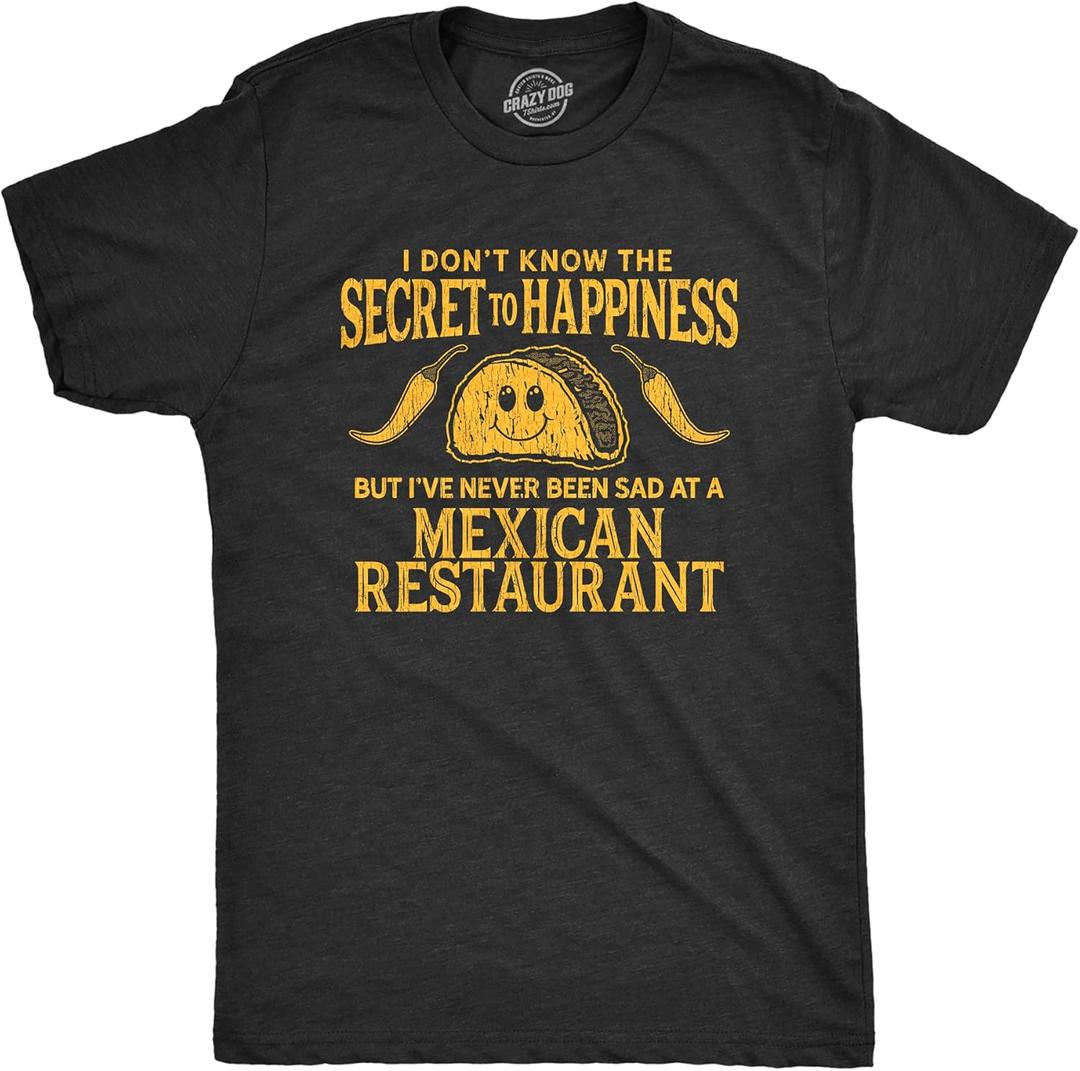 Mens I Don't Know The Secret to Happiness But I've Never Been Sad At A Mexican Restaurant T Shirt (Black, S)