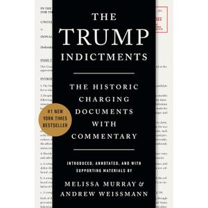 The Trump Indictments: The Historic Charging Documents with Commentary Book