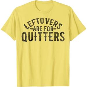 Funny Saying Leftovers Are For Quitters Food Joke Women Men T-Shirt