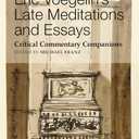 Eric Voegelin's Late Meditations and Essays: Critical Commentary Companions