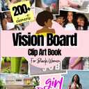 Vision Board Clip Art Book For Black Women: 200+ Pictures, Quotes and Words Vision Board Supplies for Black Women to Manifest Their Perfect Life ( vision board magazines )