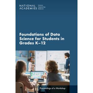 Foundations of Data Science for Students in Grades K-12: Proceedings of a Workshop