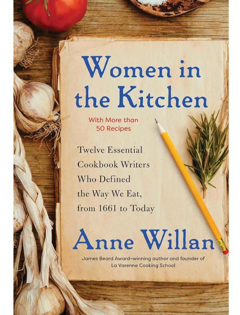 Women in the Kitchen: Twelve Essential Cookbook Writers Who Defined the Way We Eat, from 1661 to Today