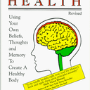 Dynamic Health: Using Your Own Beliefs, Thoughts and Memory to Create a Healthy Body