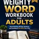 The Weighty Word workbook For Adults: Boost Reading, Writing, Speaking, and Confidence One Word at a Time- by Dave john (Author) 