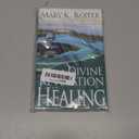 A Divine Revelation of Healing: You, Too, Can Receive Your Healing!