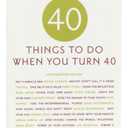 Forty Things to Do When You Turn Forty: 40 Experts on the Subject of Turning 40