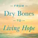 From Dry Bones to Living Hope: Embracing Gods Faithfulness in Late Life