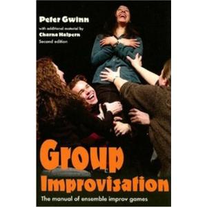 Group Improvisation: The Manual of Ensemble Improv Games