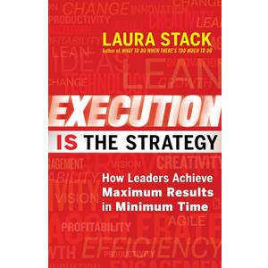 Execution IS the Strategy: How Leaders Achieve Maximum Results in Minimum Time