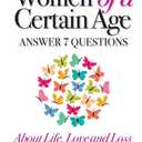 Women of a Certain Age: Answer Seven Questions about Life, Love, and Loss