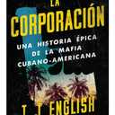 La corporación / The Corporation: Una historia épica de la mafia cubano americana (Spanish Edition)