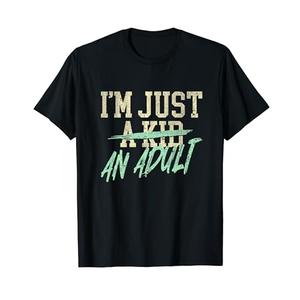 I'm Just An Adult A Kid Funny Adulthood Saying T-Shirt XL I'm Just An Adult A Kid Funny Adulthood Saying T-Shirt XL