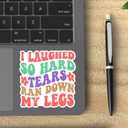 3Pcs I Laughed So Hard Tears Ran Down My Legs Funny Quotes Vinyl Stickers Durable for Laptops Water Bottles Phones Tumblers Notebooks Cars Mugs Size 2.8 x 3 Inch
