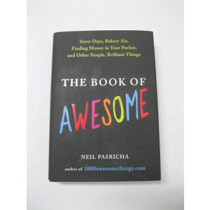The Book of Awesome: Snow Days, Bakery Air, Finding Money in Your Pocket, and Other Simple, Brilliant Things