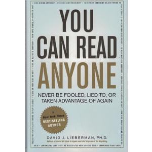 You Can Read Anyone (Never Be Fooled, Lied To, or Taken Advantage of Again)