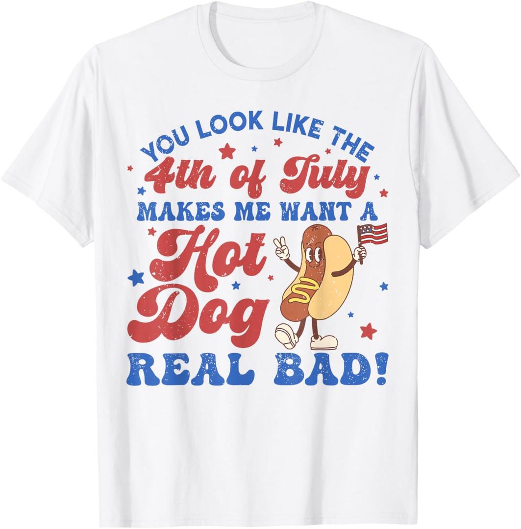 You Look Like The 4th Of July Makes Me Want Hotdog Real Bad T-Shirt (2X)