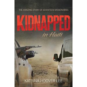 Kidnapped in Haiti: The Amazing Story of Seventeen Missionaries