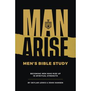 Man Arise: Men's Bible Study by Rise Up Kings: Becoming men who rise up in spiritual strength