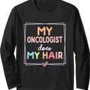 My Oncologist Does My Hair Chemotherapy Cancer Survivor Long Sleeve T-Shirt L