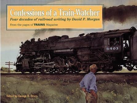 Confessions of a TrainWatcher: Four Decades of Railroad Writing (Hardcover)