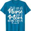 I Am A Nurse And A Mom Nothing Scares Me Nurse & Mom T-Shirt M