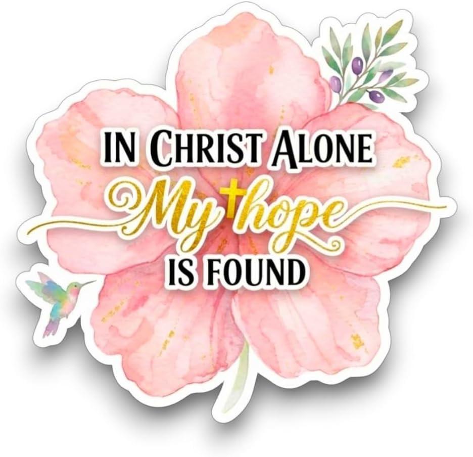 10 x in Christ Alone My Hope is Found Christian Quote Sticker, Watercolor Flower Design, 5 Inch Waterproof Vinyl Decal for Trucks, Cars, Laptops, Tumblers