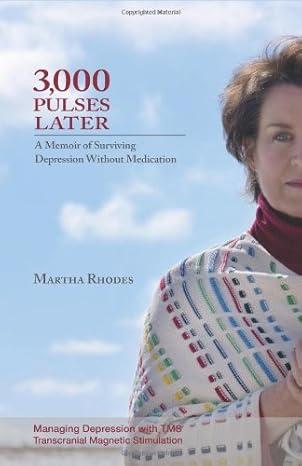 3,000 Pulses Later: A Memoir of Surviving Depression Without Medication by Martha Rhodes (Author), Lisa Tener (Editor)