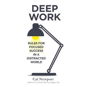 Deep Work: Rules for Focused Success in a Distracted World [Paperback] [Jan 01, 2016] Newport, Cal