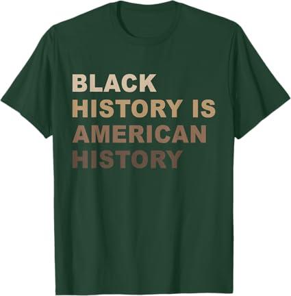 Black History is American History Melanin Black Pride Gifts T-Shirt, Dark Green,  S