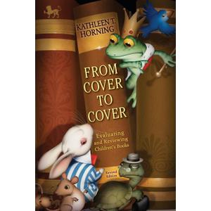 From Cover to Cover: Evaluating and Reviewing Children's Books The Professional Guide to Critical Analysis and Literary Criticism