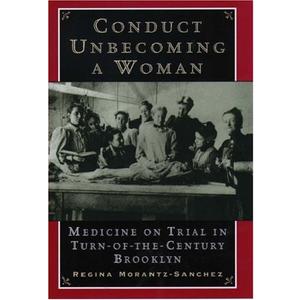 Conduct Unbecoming a Woman: Medicine on Trial in Turn-of-the-Century Brooklyn