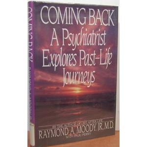 Coming Back: A Psychiatrist Explores Past Life Journeys