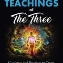 Energy Teachings of The Three: Guidance and Practices to Open Your Heart and Heal Your Mind