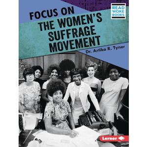 Focus on the Women's Suffrage Movement (History in Pictures (Read Woke  Books))