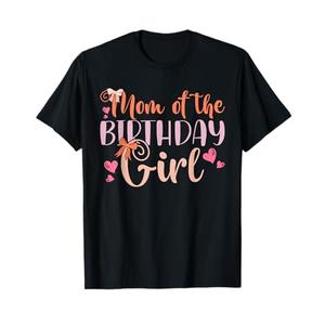 Mom Of The Birthday Girl Kids Family Parent Mother Mommy T-Shirt, Large