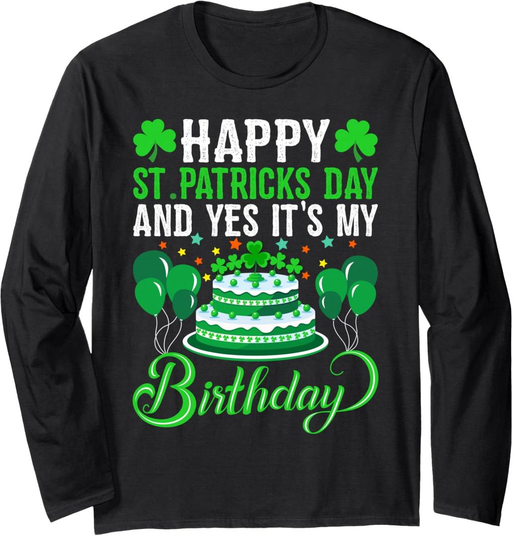 Happy St. Patrick's Day And Yes It's My Birthday Gift Long Sleeve T-Shirt