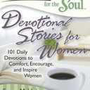 Chicken Soup for the Soul: Devotional Stories for Women: 101 Daily Devotions to Comfort, Encourage, and Inspire Women