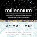 Millennium: From Religion to Revolution: How Civilization Has Changed Over a Thousand Years