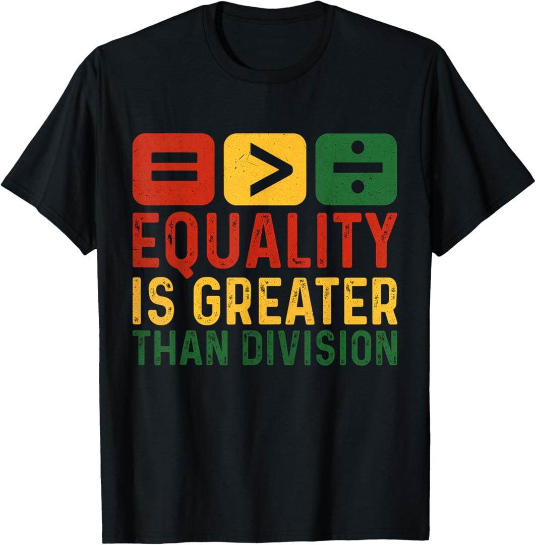 Equality is Greater Than Division Black History Melanin T-Shirt